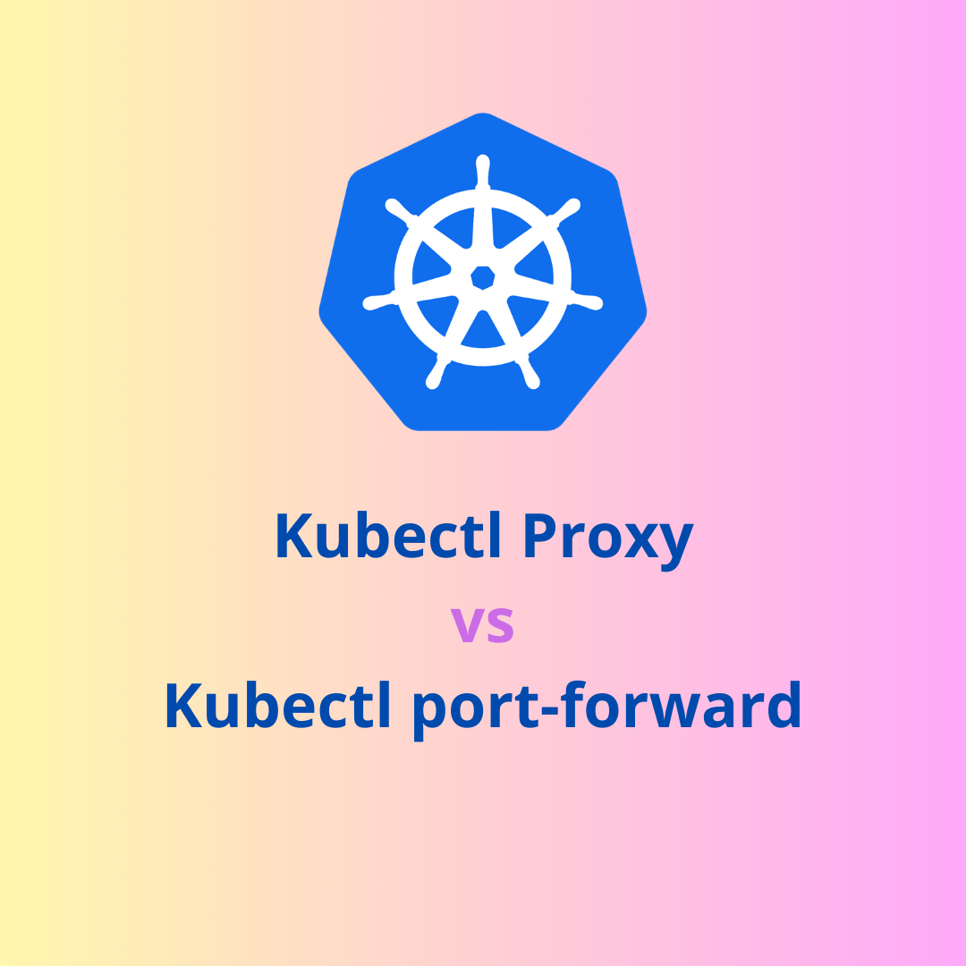 kubectl proxy vs port-forward